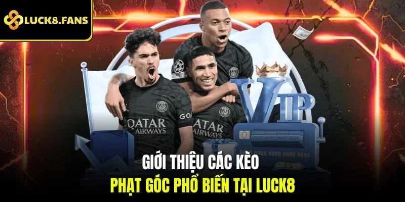 Giới thiệu các kèo phạt góc phổ biến tại Luck8