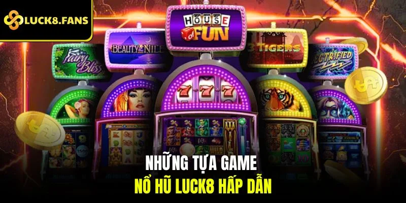 Những tựa game nổ hũ LUCK8 hấp dẫn